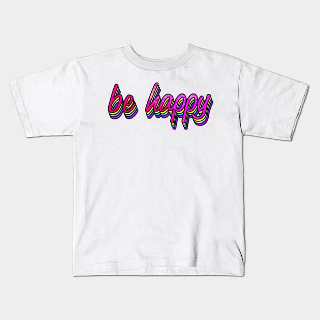 Be Happy Colorful Kids T-Shirt by lolosenese